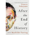 After the End of History: Conversations with Francis Fukuyama