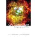 New Materialisms: Ontology, Agency, and Politics