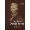 My Father, Daniel Boone: The Draper Interviews with Nathan Boone