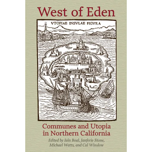 West of Eden: Communes and Utopia in Northern California