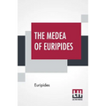 The Medea Of Euripides: Translated Into English Rhyming Verse With Explanatory Notes By Gilbert Murray