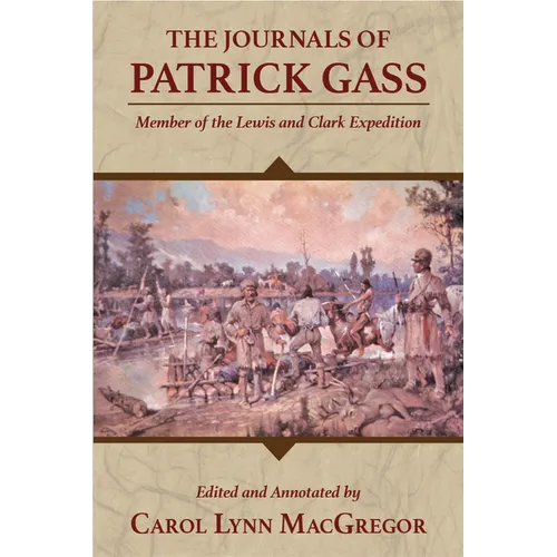 The Journals of Patrick Gass: Member of the Lewis and Clark Expedition
