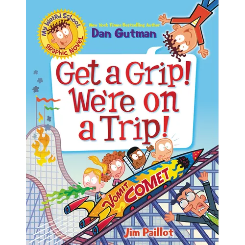 My Weird School Graphic Novel: Get a Grip! We're on a Trip!: A Graphic Novel