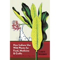 How Indians Use Wild Plants for Food, Medicine & Crafts