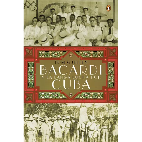 Bacardí y la larga lucha por Cuba = Bacardi and the Long Fight for Cuba