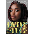 How Dare the Sun Rise: Memoirs of a War Child