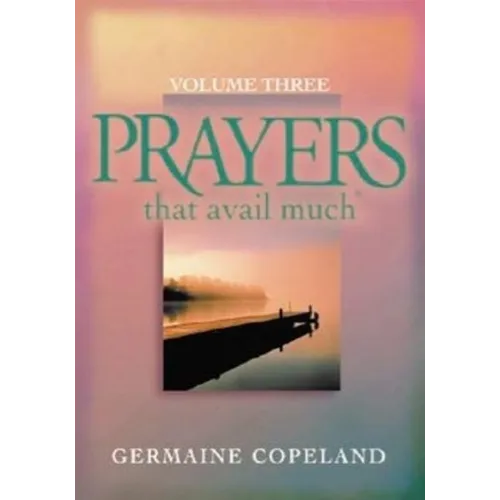 Prayers That Avail Much, Volume 3: A Handbook of Scriptural Prayers
