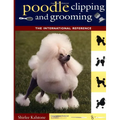 Poodle Clipping and Grooming: The International Reference