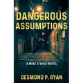 Dangerous Assumptions: A Mike O'Shea Novel