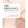 The Pregnancy Workbook: Manage Anxiety and Worry with CBT and Mindfulness Techniques