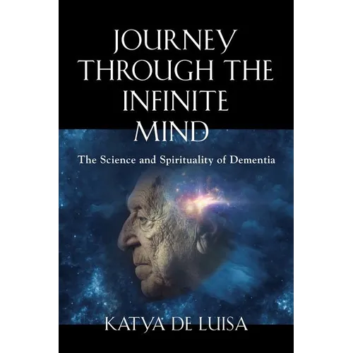 Journey Through the Infinite Mind: The Science and Spirituality of Dementia