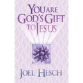 You are God's Gift to Jesus