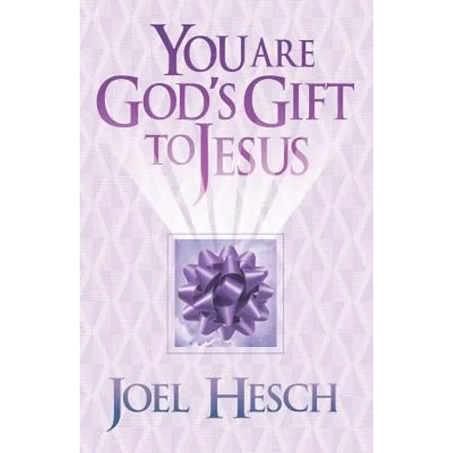 You are God's Gift to Jesus