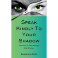 Speak Kindly To Your Shadow: The Art of Reframing the Divine