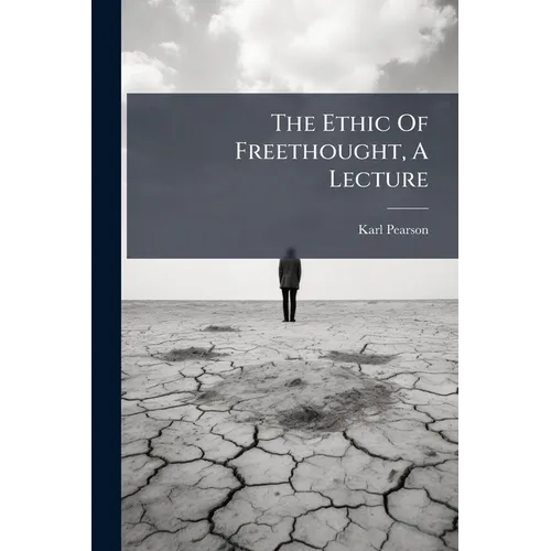 The Ethic Of Freethought, A Lecture