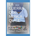 La Guerra Que Nunca Quise: Memorias Vivas Primera Parte