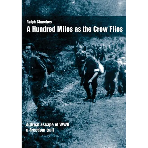 A Hundred Miles As The Crow Flies: A Great Escape of WWII