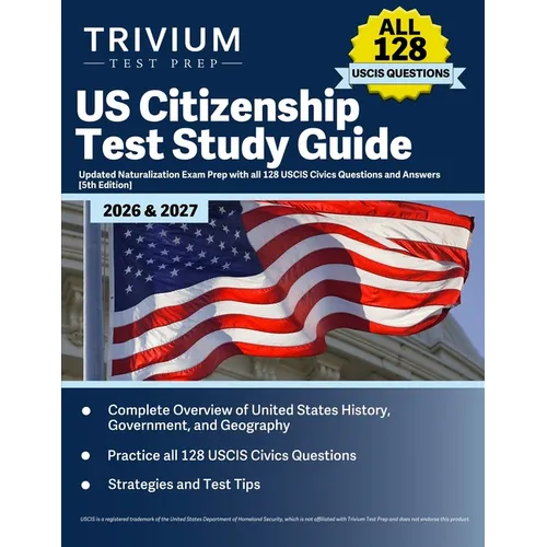 US Citizenship Test Study Guide 2026 and 2027: Updated Naturalization Exam Prep with all 128 USCIS Civics Questions and Answers [5th Edition]