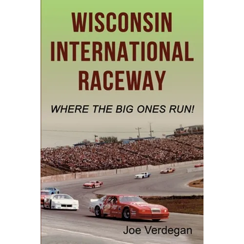 Wisconsin International Raceway: Where the Big Ones Run!