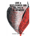 Love & Restlessness and All That's In- Between