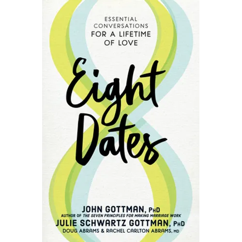 Eight Dates: Essential Conversations for a Lifetime of Love