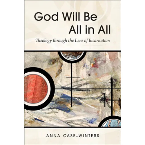 God Will Be All in All: Theology Through the Lens of Incarnation