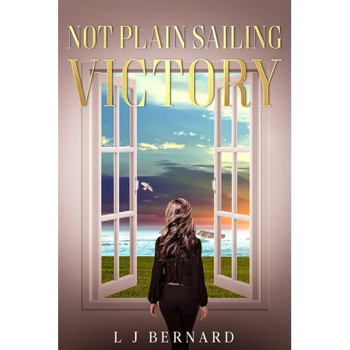 Not Plain Sailing; Victory: A love story of Determination and Triumph