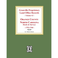 Granville Proprietary Land Office Records: Orange County, North Carolina. (Volume #2): Deeds and Surveys, 1752-1760