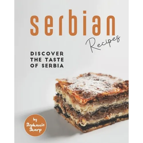 Serbian Recipes: Discover the taste of Serbia