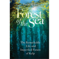 Forest of the Sea: The Remarkable Life and Imperiled Future of Kelp