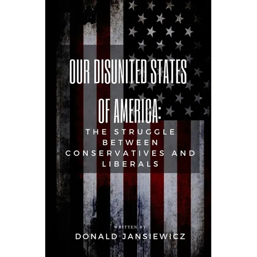 Our Disunited States of America: The Struggle Between Conservatives and Liberals