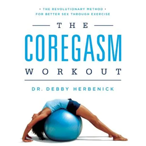 Coregasm Workout: The Revolutionary Method for Better Sex Through Exercise