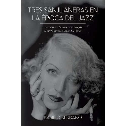Tres Sanjuaneras en la Época del Jazz: Historias de Blanca de Castejón, Mapy Cortés, y Olga San Juan