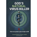 God's Natural Virus Killer: How the ReBalU Protocol Powers the Body to Act