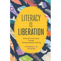 Literacy Is Liberation: Working Toward Justice Through Culturally Relevant Teaching
