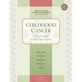 Childhood Cancer: A Parent's Guide to Solid Tumor Cancers