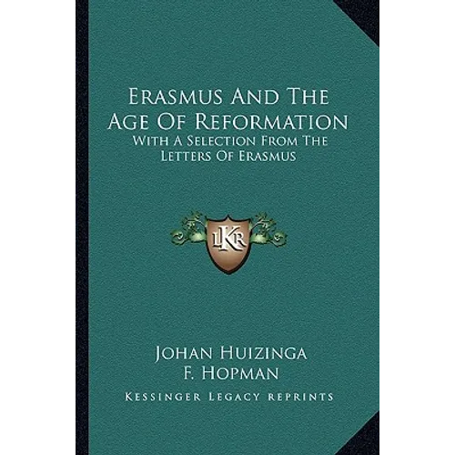 Erasmus And The Age Of Reformation: With A Selection From The Letters Of Erasmus