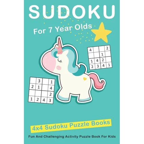 Sudoku For 7 Year Olds: 4x4 Fun And Challenging Activity Puzzle Book For Kids Ages 6 - 8