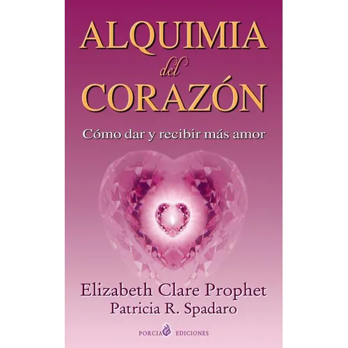 Alquimia del corazon: Como dar y recibir mas amor