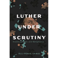 Luther Under Scrutiny: Knowledge, Will, and Metaphysics