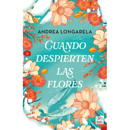 Cuando Despierten Las Flores (Novela) / When the Flowers Bloom Again (a Novel)