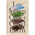 Lay Me in God's Good Earth: A Christian Approach to Death and Burial