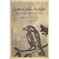 In the Creole Twilight: Poems and Songs from Louisiana Folklore