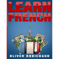 Learn French: A Fast and Easy Guide for Beginners to Learn Conversational French (Learn Language, Foreign Languages Book 1)