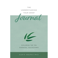 The Understanding Your Grief Journal: Exploring the Ten Essential Touchstones