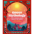 Queer Mythology: Epic Legends from Around the World
