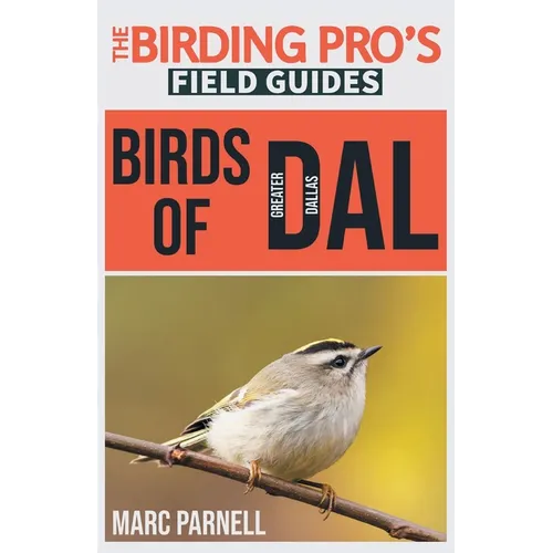 Birds of Greater Dallas (The Birding Pro's Field Guides)