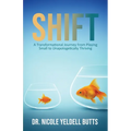 Shift: A Transformational Journey From Playing Small to Unapologetically Thriving