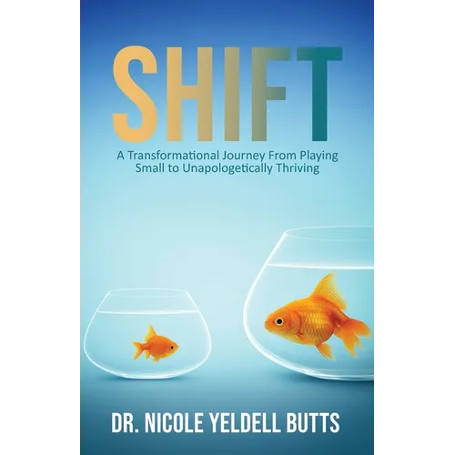 Shift: A Transformational Journey From Playing Small to Unapologetically Thriving