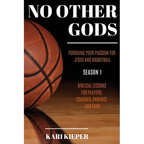 No Other Gods: Pursuing Your Passion for Jesus and Basketball